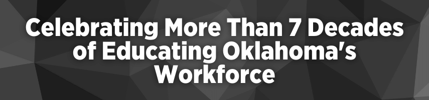 Celebrating More Than 7 Decades of Educating Oklahoma's Workforce
